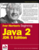 Ivor Horton’s Beginning Java™ 2, JDK™ 5 Edition