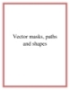 Vector masks, paths and shapes