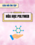 Câu hỏi ôn tập Hóa học polymer