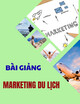 Bài giảng Marketing du lịch: Bài 1 - Tổng quan môn học