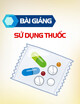 Bài giảng Sử dụng thuốc – DS. Nguyễn Đức Khánh
