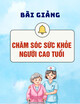 Bài giảng Chăm sóc sức khỏe người cao tuổi