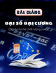 Bài giảng Đại số đại cương (Dành cho hệ chất lượng cao)