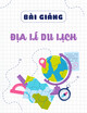 Bài giảng Địa lí du lịch: Phần 1