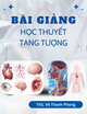 Bài giảng Học thuyết tạng tượng - ThS. Võ Thanh Phong