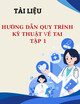 Tài liệu Hướng dẫn quy trình kỹ thuật về Tai - Tập 1