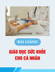 Bài giảng Giáo dục sức khỏe cho cá nhân - ThS.BS. Trương Trọng Hoàng