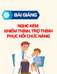 Bài giảng Nghe kém - khiếm thính, trợ thính - phục hồi chức năng